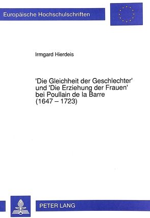 ‚Die Gleichheit der Geschlechter‘ und ‚Die Erziehung der Frauen‘ bei Poullain de la Barre (1647 – 1723) von Hierdeis,  Irmgard