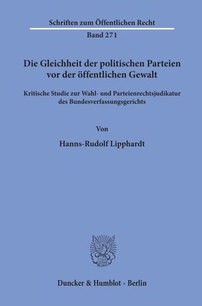 Die Gleichheit der politischen Parteien vor der öffentlichen Gewalt. von Lipphardt,  Hanns-Rudolf