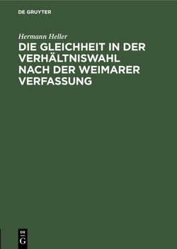 Die Gleichheit in der Verhältniswahl nach der Weimarer Verfassung von Heller,  Hermann