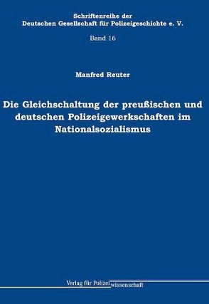 Die Gleichschaltung der preußischen und deutschen Polizeigewerkschaften im Nationalsozialismus von Reuter,  Manfred