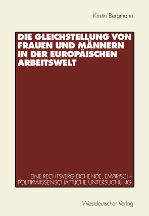 Die Gleichstellung von Frauen und Männern in der europäischen Arbeitswelt von Bergmann,  Kristin