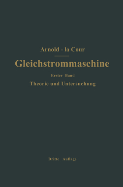 Die Gleichstrommaschine. Ihre Theorie, Untersuchung, Konstruktion, Berechnung und Arbeitsweise von Arnold,  Engelbert, Cour,  J.L. la