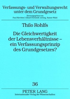 Die Gleichwertigkeit der Lebensverhältnisse – ein Verfassungsprinzip des Grundgesetzes? von Rohlfs,  Thilo