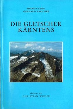 Die Gletscher Kärntens von Lang,  Helmut, Lieb,  Gerhard K., Wieser,  Christian