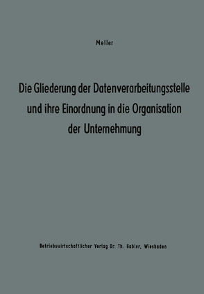 Die Gliederung der Datenverarbeitungsstelle und ihre Einordnung in die Organisation der Unternehmung von Studienkreis Dr. Meller,  Studienkreis Dr. Meller