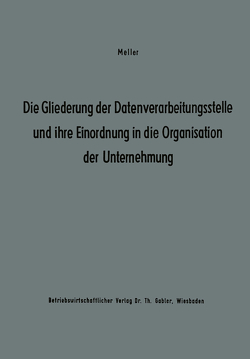 Die Gliederung der Datenverarbeitungsstelle und ihre Einordnung in die Organisation der Unternehmung von Studienkreis Dr. Meller,  Studienkreis Dr. Meller