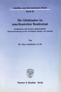 Die Gliedstaaten im amerikanischen Bundesstaat. von Annaheim,  Jörg