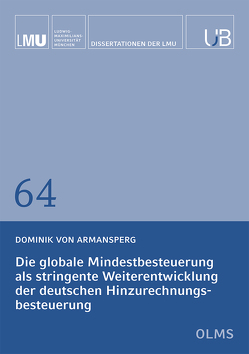 Die globale Mindestbesteuerung als stringente Weiterentwicklung der deutschen Hinzurechnungsbesteuerung von Armansperg,  Dominik von