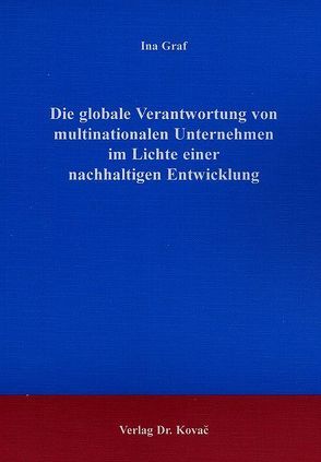 Die globale Verantwortung von multinationalen Unternehmen im Lichte einer nachhaltigen Entwicklung von Graf,  Ina