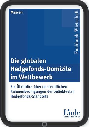 Die globalen Hedgefonds-Domizile im Wettbewerb von Majcen,  Rolf