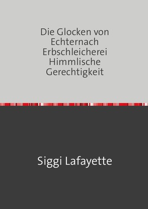 Die Glocken von Echternach Erbschleicherei Himmlische Gerechtigkeit von Lafayette,  Siggi