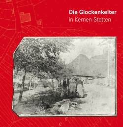 Die Glockenkelter in Kernen-Stetten von Konzmann,  Erwin, Kügler,  Hermann, Reiff,  Uwe, Reiner,  Peter, Stiene,  Andreas