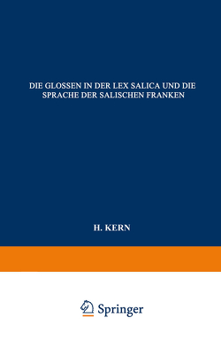 Die Glossen in der Lex Salica und die Sprache der Salischen Franken von Kern,  H.