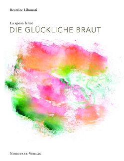 Die glückliche Braut – La sposa felice von Libonati,  Beatrice