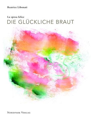 Die glückliche Braut – La sposa felice von Libonati,  Beatrice