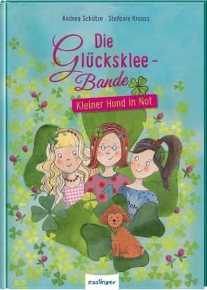 Die Glücksklee-Bande 1: Kleiner Hund in Not von Krauss,  Stefanie, Schütze,  Andrea