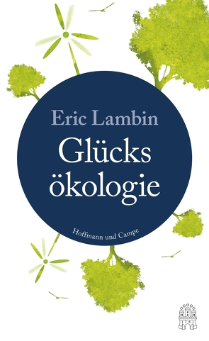 Die Glücksökologie von Held,  Ursula, Lambin,  Eric, Ranke,  Elsbeth