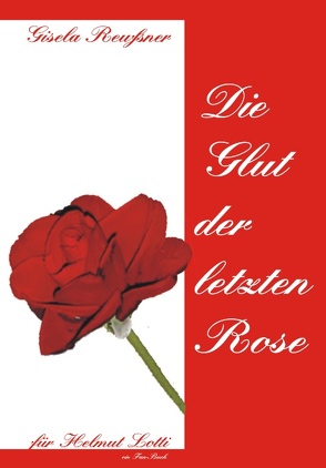 Die Glut der letzten Rose von Reußner,  Gisela