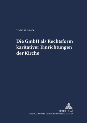 Die GmbH als Rechtsform karitativer Einrichtungen der Kirche von Bauer,  Thomas