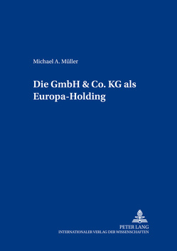 Die GmbH & Co. KG als Europa-Holding von Müller,  Michael A.