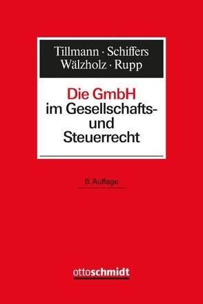 Die GmbH im Gesellschafts- und Steuerrecht von Recnik,  Gabriel, Rupp,  Christoph, Schiffers,  Joachim, Tillmann,  Bert, Wälzholz,  Eckhard, Winter,  Willi