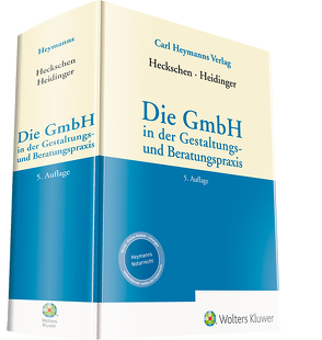 Die GmbH in der Gestaltungs- und Beratungspraxis von Heckschen,  Heribert, Heidinger,  Andreas