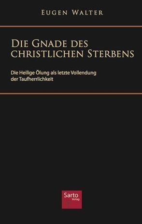 Die Gnade des christlichen Sterbens von Walter,  Eugen