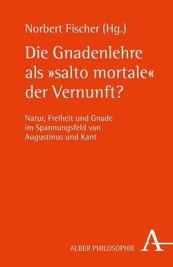 Die Gnadenlehre als „salto mortale“ der Vernunft? von Brachtendorf,  Johannes, Bruckmann,  Florian, D`Aniello,  Giovanna, Danz,  Christian, Eichhorn,  Mathias, Fischer,  Norbert, Fleteren,  Frederik van, Förster,  Guntram, Karfíková,  Lenka, Maier,  Theresia, Naab,  Erich, Seidl,  Horst, Sirovátka,  Jakub