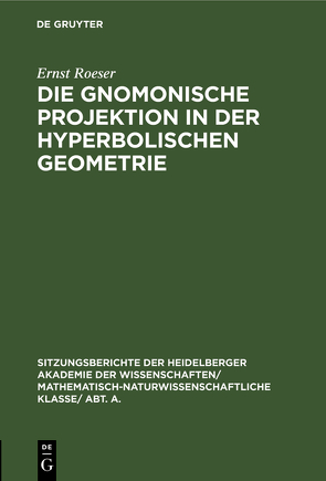 Die gnomonische Projektion in der hyperbolischen Geometrie von Roeser,  Ernst