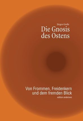 Die Gnosis des Ostens von Große,  Jürgen