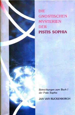 Die gnostischen Mysterien der Pistis Sophia von Rijckenborgh,  Jan van