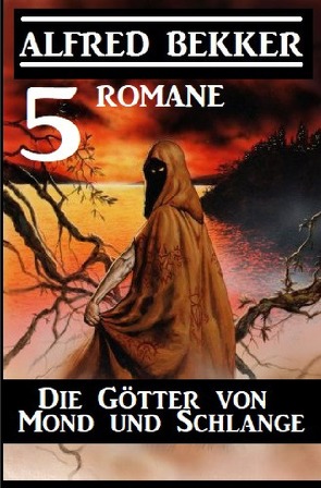 Die Götter von Mond und Schlange: 5 Romane von Bekker,  Alfred