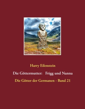 Die Göttermutter: Frigg und Nanna von Eilenstein,  Harry