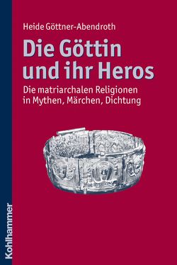 Die Göttin und ihr Heros von Derungs,  Kurt, Göttner-Abendroth,  Heide