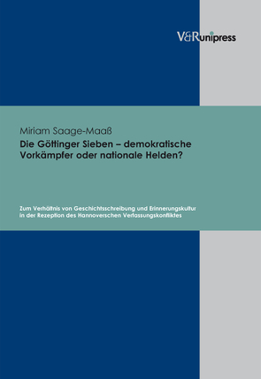 Die Göttinger Sieben – demokratische Vorkämpfer oder nationale Helden? von Saage-Maaß,  Miriam