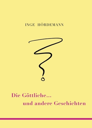 Die Göttliche … und andere Geschichten von Hördemann,  Inge