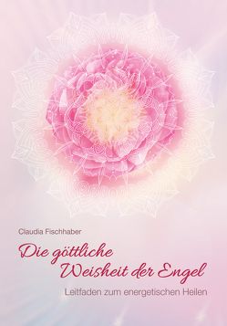 Die göttliche Weisheit der Engel von Fischhaber,  Claudia