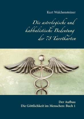 Die astrologische und kabbalistische Bedeutung der 78 Tarotkarten von Walchensteiner,  Kurt