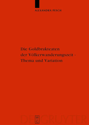 Die Goldbrakteaten der Völkerwanderungszeit – Thema und Variation von Pesch,  Alexandra