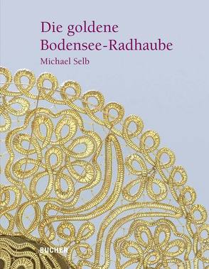 Die goldene Bodensee-Radhaube von Selb,  Michael