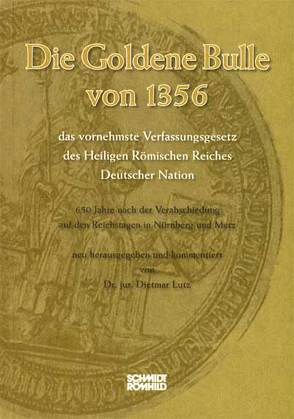 Die Goldene Bulle von 1356 – das vornehmste Verfassungsgesetz des Heiligen Römischen Reiches Deutscher Nation von Lütz,  Dietmar