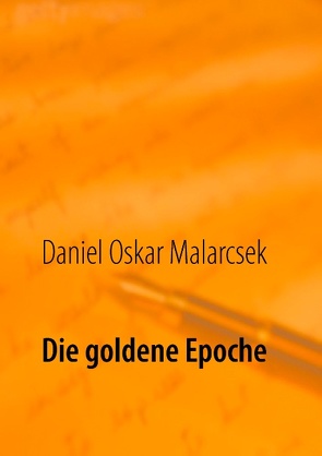 Die goldene Epoche von Malarcsek,  Daniel Oskar