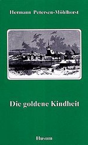 Die goldene Kindheit von Petersen-Möhlhorst,  Hermann