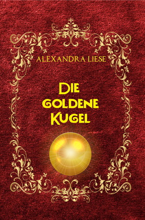 Die Goldene Kugel von Liese,  Alexandra