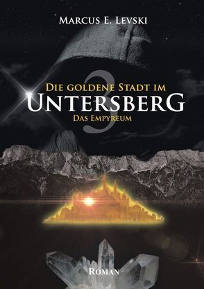 Die goldene Stadt im Untersberg 3 von Levski,  Marcus E.