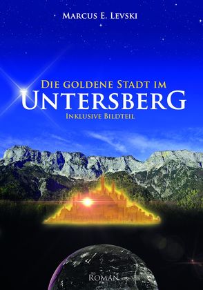 Die Goldene Stadt im Untersberg von Levski,  Marcus E.