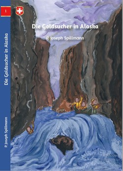 Die Goldsucher in Alaska von Spillmann,  Josef