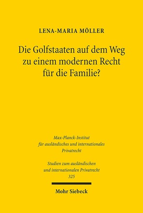 Die Golfstaaten auf dem Weg zu einem modernen Recht für die Familie? von Möller,  Lena-Maria