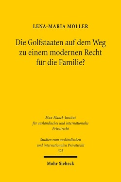 Die Golfstaaten auf dem Weg zu einem modernen Recht für die Familie? von Möller,  Lena-Maria