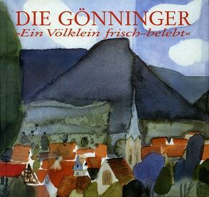 Die Gönninger. „Ein Völklein frisch-belebt“ von Ackermann,  Paul